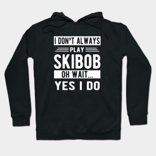 Skibob - I don't play skibob oh what... yes I do Hoodie